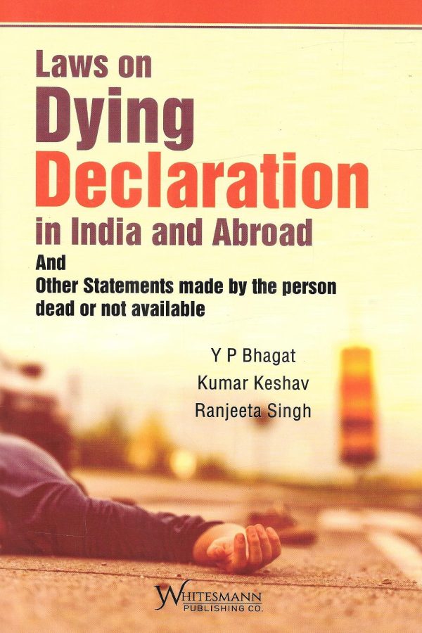 Laws on Dying Declaration in India and Abroad and Other Statements made by the person dead or not available Cheap