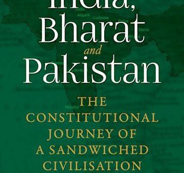 India, Bharat and Pakistan - The Constitutional Journey of a Sandwiched Civilisation Cheap