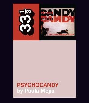 1 3 33: The Jesus and Mary Chain s Psychocandy [2016] paperback Discount