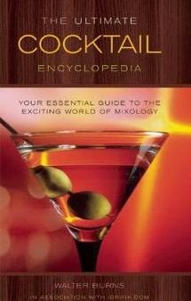 Walter Burns: The Ultimate Cocktail Encyclopedia [2014] paperback Hot on Sale